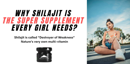 Why Shilajit is the Super Supplement Every Girl Needs?
